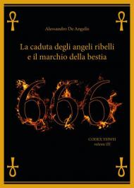 666. La caduta degli angeli ribelli e il marchio della bestia