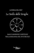 La stella delle streghe. Malie amorose e sortilegi nella Bologna del XVII secolo