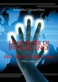 Le agenzie di intelligence. Vol. 1: Stati Uniti, Russia, Cina.