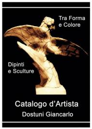 Catalogo d'artista di Dostuni Giancarlo. Tra forma e colore