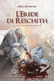 L' erede di Reschith. Ciclo dell'abisso e della luce. Vol. 1