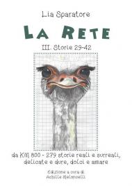 La rete. Storie III 29-42, da KM 800-279 storie reali e surreali, delicate e dure, dolci e amare