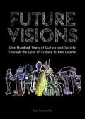 Future visions: one hundred years of culture and society through the lens of science fiction cinema