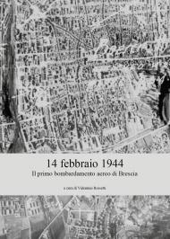 14 febbraio 1944. Il primo bombardamento aereo di Brescia