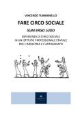 Fare circo sociale. Sum ergo ludo. Esperienza di circo sociale in un istituto professionale statale per l'industria e l'artigianato