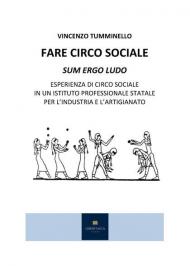Fare circo sociale. Sum ergo ludo. Esperienza di circo sociale in un istituto professionale statale per l'industria e l'artigianato