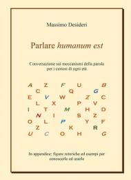 Parlare humanum est. Conversazione sui meccanismi della parola per curiosi di ogni età