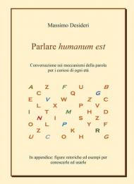 Parlare humanum est. Conversazione sui meccanismi della parola per curiosi di ogni età