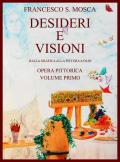 Desideri e visioni. Dalla grafica alla pittura a olio. Opera pittorica. Ediz. illustrata. Vol. 1