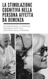 La stimolazione cognitiva nella persona affetta da demenza