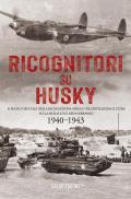 Ricognitori su Husky. Il ruolo cruciale della ricognizione aerea e dell'Intelligence Ultra sulla Sicilia e sul Mediterraneo. 1940-1943