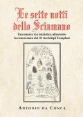 Le sette notti dello sciamano. Una nuova via iniziatica attraverso la conoscenza dei 33 archetipi templari