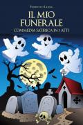 Il mio funerale. Commedia satirica in 3 atti