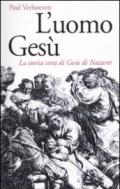 L'uomo Gesù. La storia vera di Gesù di Nazaret