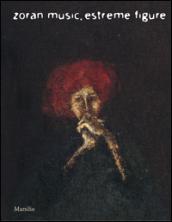 Zoran Music. Estreme figure. Catalogo della mostra (Venezia, 3 dicembre 2009-7 marzo 2010)