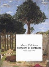 Tentativi di certezza. Poesie 1999-2009