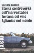 Storia controversa dell'inarrestabile fortuna del vino Aglianico nel mondo (Tascabili Maxi. Narrativa)