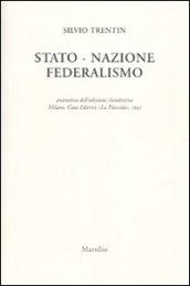 Stato nazione federalismo (rist. anast. Milano, 1945)