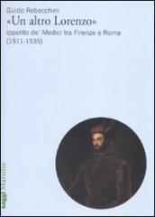 «Un altro Lorenzo». Ippolito de' Medici tra Firenze e Roma (1511-1535)