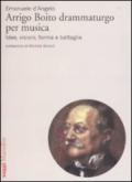 Arrigo Boito drammaturgo per musica. Idee, visioni, forma e battaglie