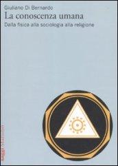 Conoscenza umana. Dalla fisica alla sociologia alla religione (La)