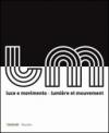 Luce e movimento-Lumière et mouvement. Catalogo della mostra (Venezia, 21 maggio-16 ottobre 2010)