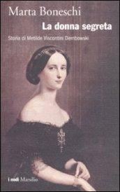 La donna segreta. Storia di Metilde Viscontini Dembowski