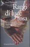 Raggi di luce rosa. Storie di donne che rischiarano le nostre vite