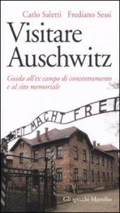 Visitare Auschwitz. Guida all'ex campo di concentramento e al sito memoriale