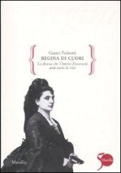 Regina di cuori. La donna che Vittorio Emanuele amò tutta la vita