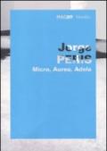 Jorge Peris. Micro, Aureo, Adela. Catalogo della mostra (Roma, 1 giugno-11 ottobre 2010). Ediz. italiana e inglese