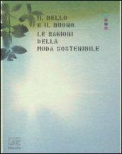 Il bello e il buono. Le ragioni della moda sostenibile. Ediz. illustrata