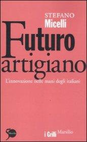 Futuro artigiano. L'innovazione nelle mani degli italiani