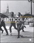 Particolare. Pecorsi di democrazia. Catalogo della mostra (Venezia, 3 marzo-26 novembre 2011). Ediz. italiana e inglese