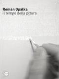 Roman Opalka. Il tempo della pittura. Ediz. illustrata