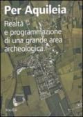 Per Aquileia. Realtà e programmazione di una grande area archeologica