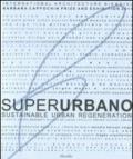 Superurbano. Sustainable urban regeneration. Catalogo della mostra. Ediz. italiana e inglese