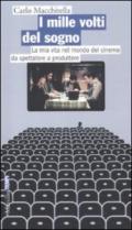 Mille volti del sogno. La mia vita nel mondo del cinema da spettatore a produttore (I)