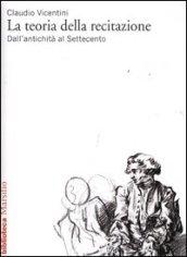 La teoria della recitazione. Dall'antichità al Settecento