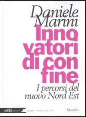 Innovatori di confine. I percorsi del nuovo Nord Est