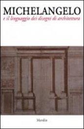 Michelangelo e il linguaggio dei disegni di architettura