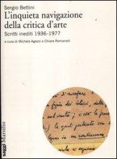 L'inquieta navigazione della critica d'arte. Scritti inediti 1936-1977