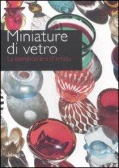 Miniature di vetro. La bomboniera d'artista. Catalogo della mostra (Venezia, 24 marzo-10 giugno 2012)