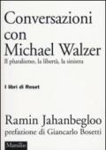 Conversazioni con Michael Walzer. Il pluralismo, la libertà, la sinistra