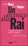 Nemico alla Rai. 800 giorni «contro» nella tv pubblica (Un)