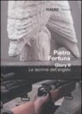 Pietro Fortuna. Glory II. Le lacrime dell'angelo. Catalogo della mostra (Roma 25 giugno-30 ottobre 2011). Ediz. italiana e inglese