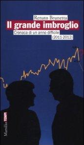 Il grande imbroglio. Cronaca di un anno difficile (2011-2012)