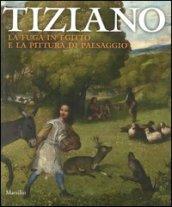 Tiziano. La fuga in Egitto e la pittura di paesaggio. Catalogo della mostra (Venezia, 29 agosto-2 dicembre 2012)