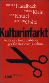 Kulturinfarkt. Azzerare i fondi pubblici per far rinascere la cultura