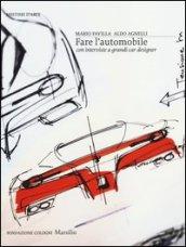 Fare l'automobile. Con interviste a grandi car designer. Ediz. illustrata